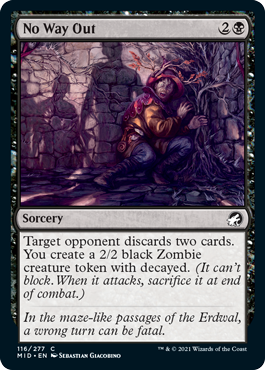 No Way Out
 Target opponent discards two cards. You create a 2/2 black Zombie creature token with decayed. (It can't block. When it attacks, sacrifice it at end of combat.)